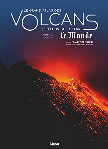 Le Grand Atlas des volcans: Les feux de la Terre